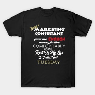 Being a marketing consultant T-Shirt
